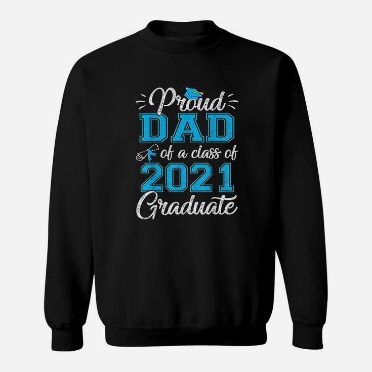 Proud Dad Of A Class Of 2021 Graduate Funny Senior 21 Gift Sweat Shirt