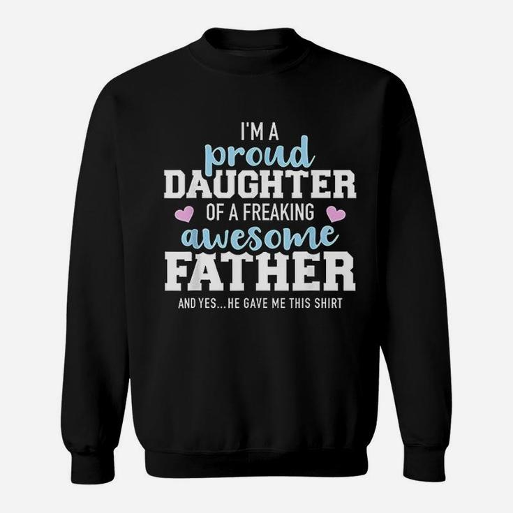 Proud Daughter Of A Freaking Awesome Father Sweat Shirt