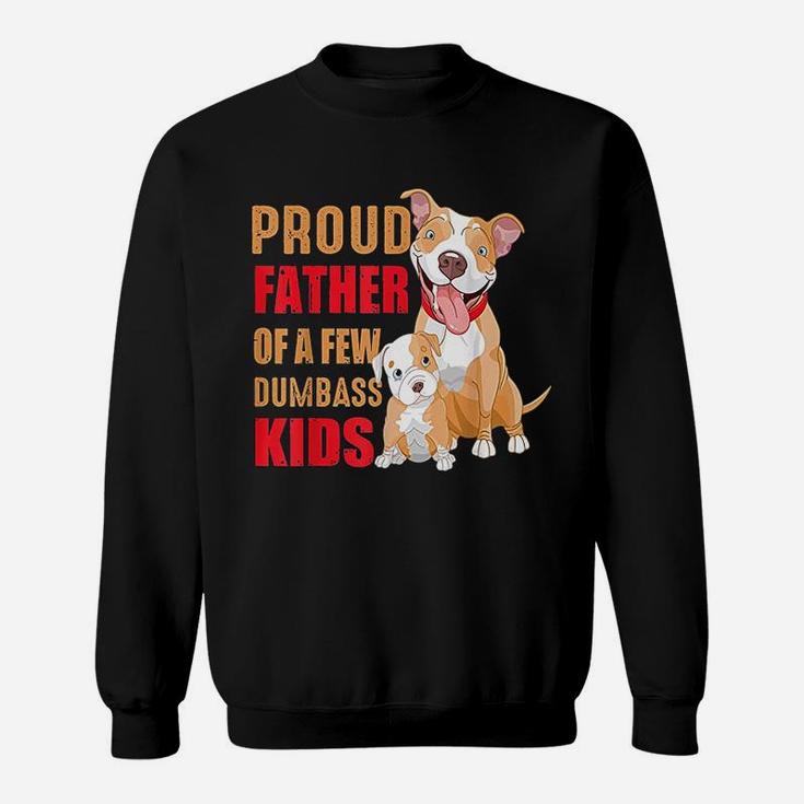 Proud Father Of A Few Dumbass Pitbull Kids Sweat Shirt