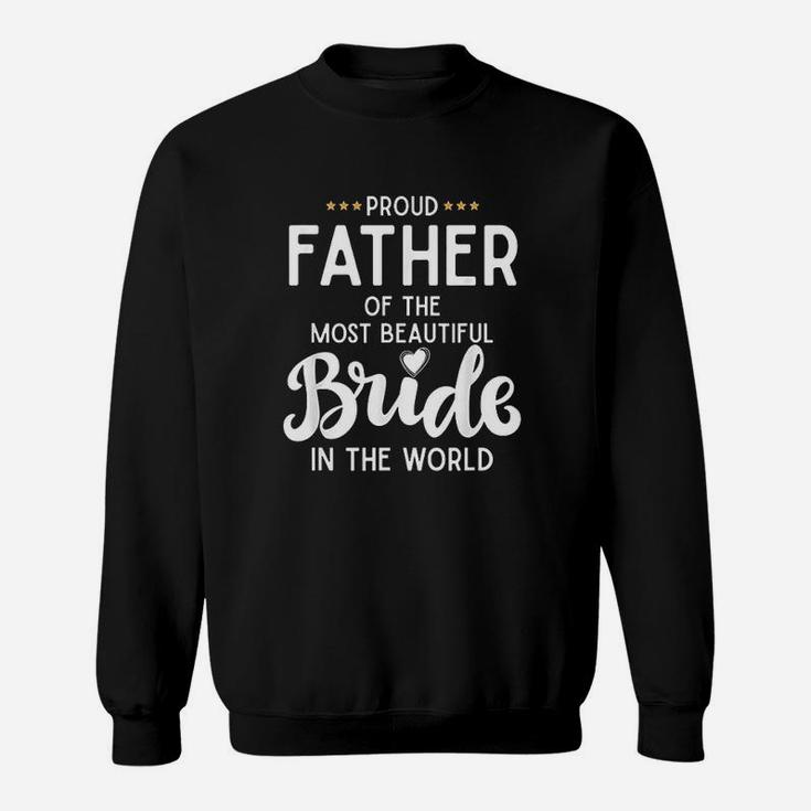 Proud Father Of The Beautiful Bride Bridal Wedding Gifts For Dad Sweat Shirt