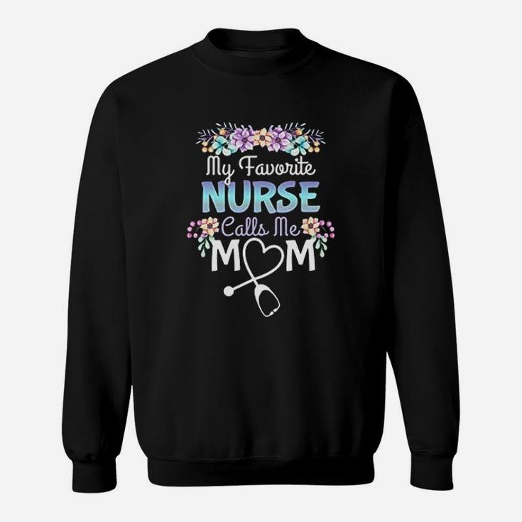 Proud Mom Of A Nurse Gift My Favorite Nurse Calls Me Mom Sweat Shirt