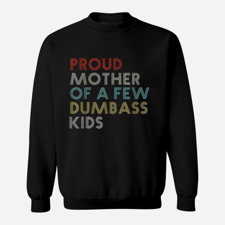 Proud Mother Of A Few Dumbass Kids Mom Funny Gift Vintage Sweat Shirt