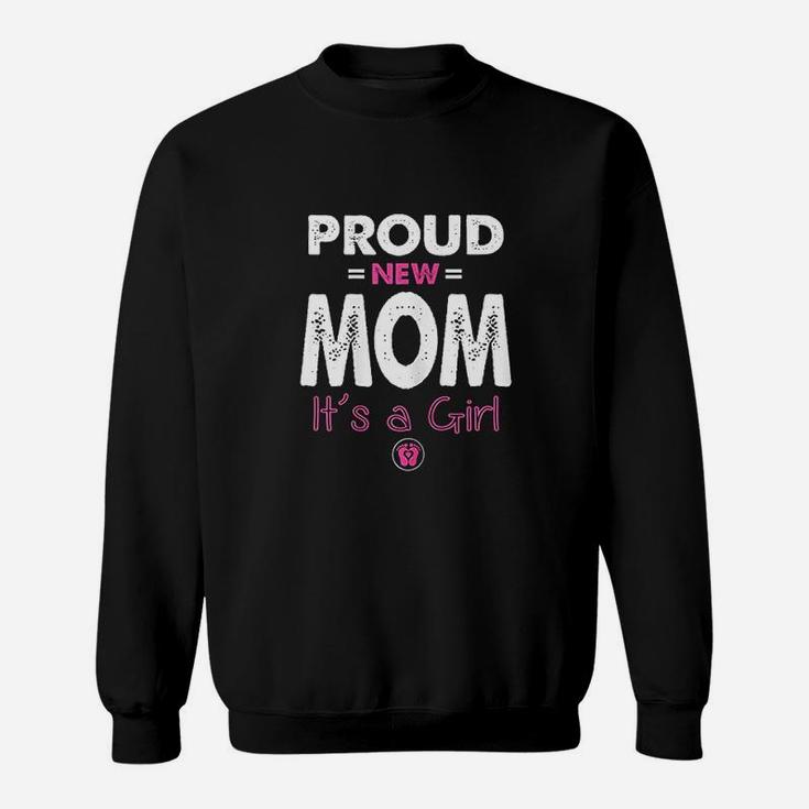 Proud New Mom Its A Girl Funny Promoted To Mommy Gifts Sweat Shirt