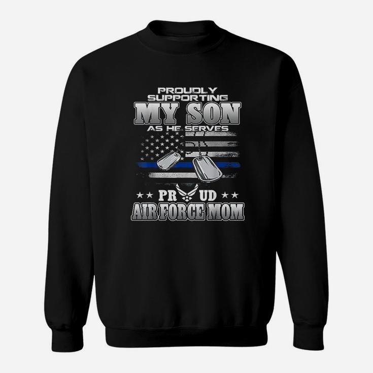 Proudly Supporting My Son Proud Air Force Mom Sweat Shirt