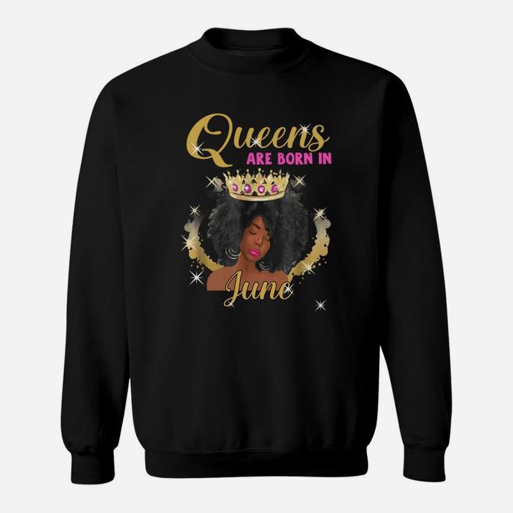 Queens Are Born In June Proud Black Girl Birthday Gift Black Month History Sweatshirt