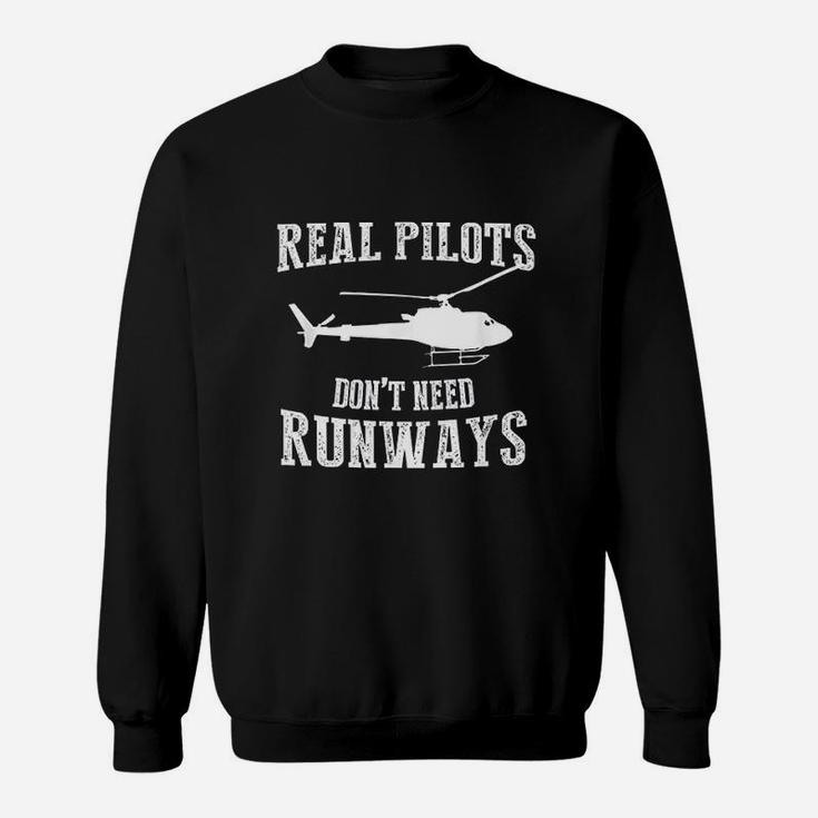 Real Pilot Do Not Need Runways Helicopter Pilot Sweat Shirt