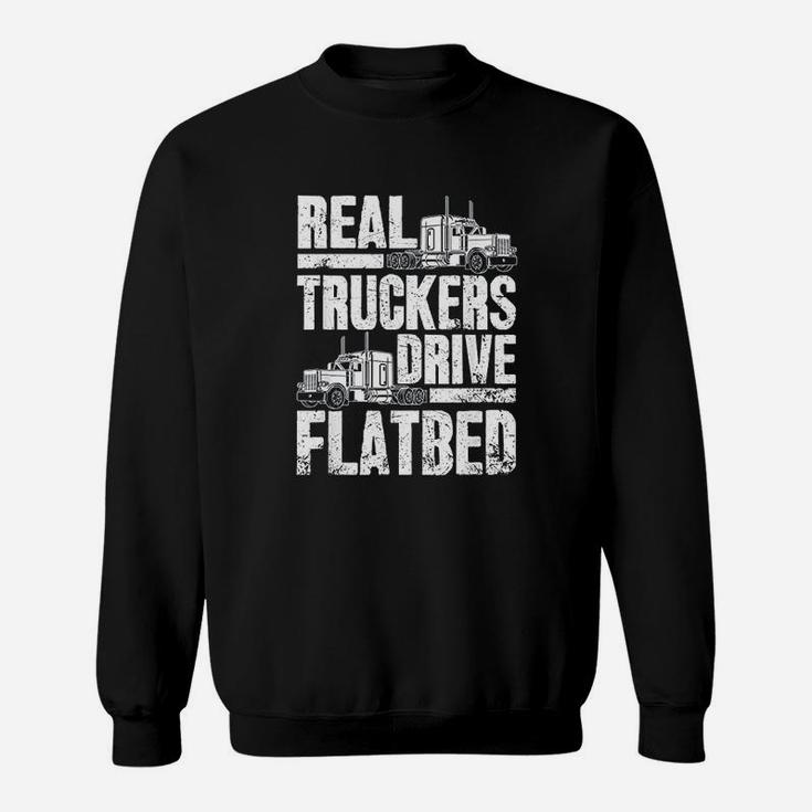 Real Truckers Drive Flatbed Gift The Best Truck Driver Sweat Shirt
