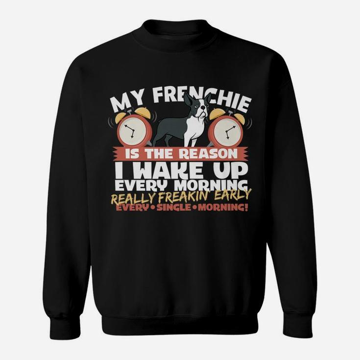 Really Freakin Early Funny French Bulldogs Sweat Shirt