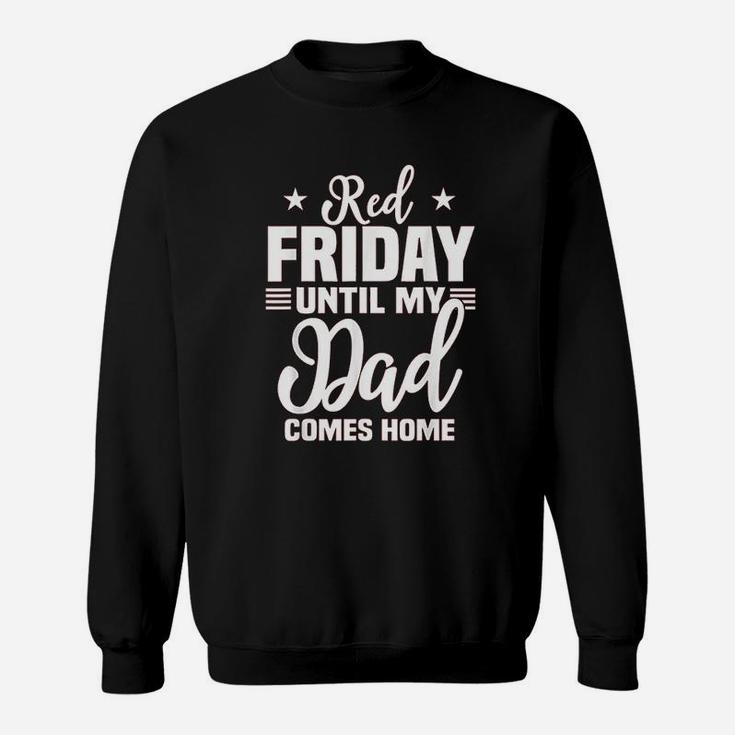 Red Friday For My Dad Military Until Father Comes Home Sweat Shirt