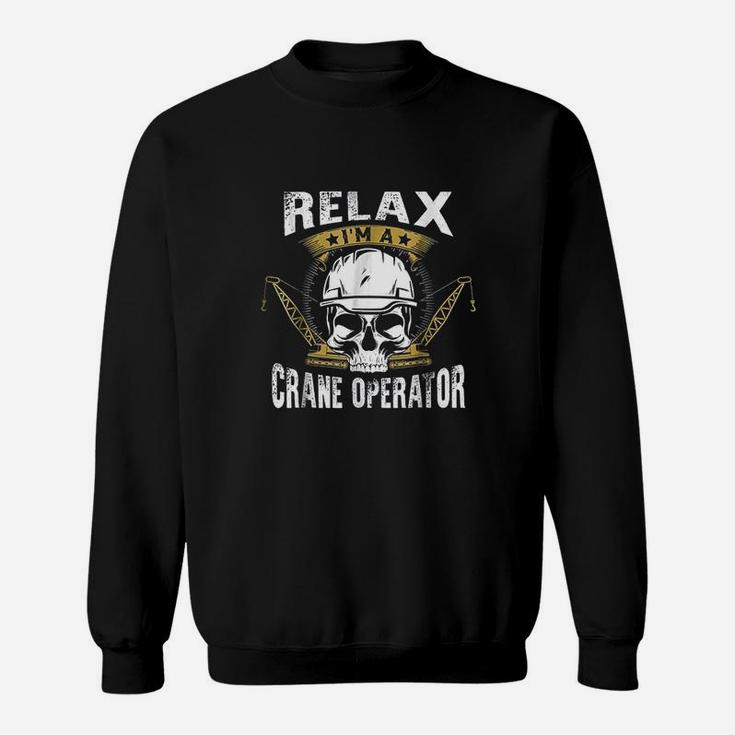 Relax I Am A Crane Operator Construction Professional Sweatshirt