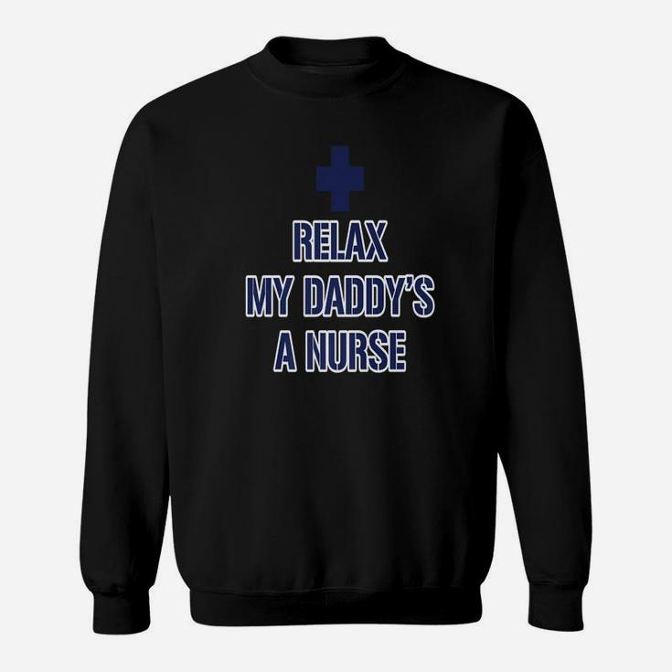 Relax My Daddys A Nurse, dad birthday gifts Sweat Shirt