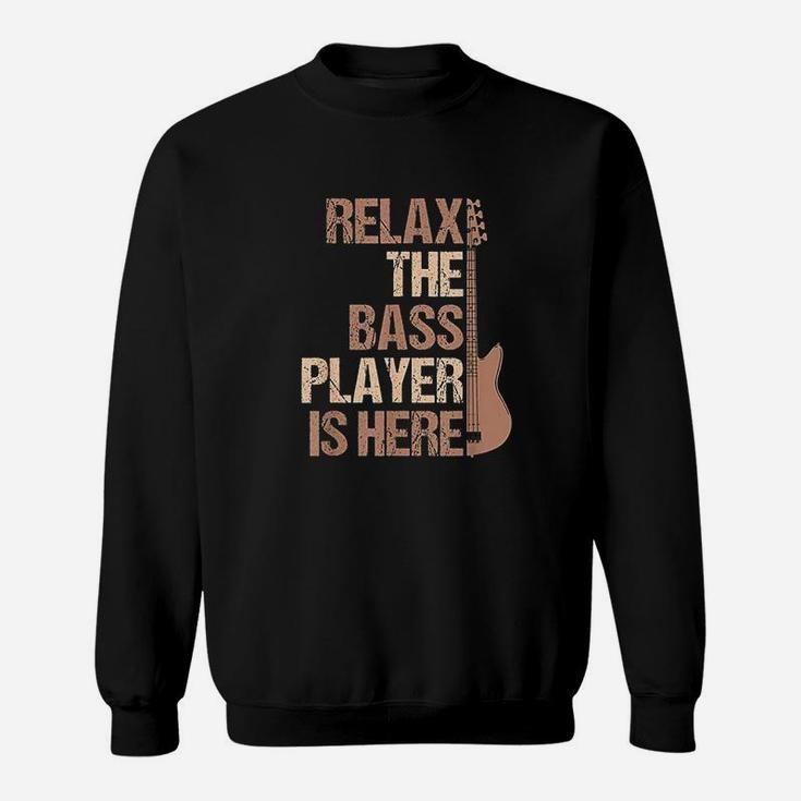 Relax The Bass Player Is Here For A Guitarist Gift Sweat Shirt