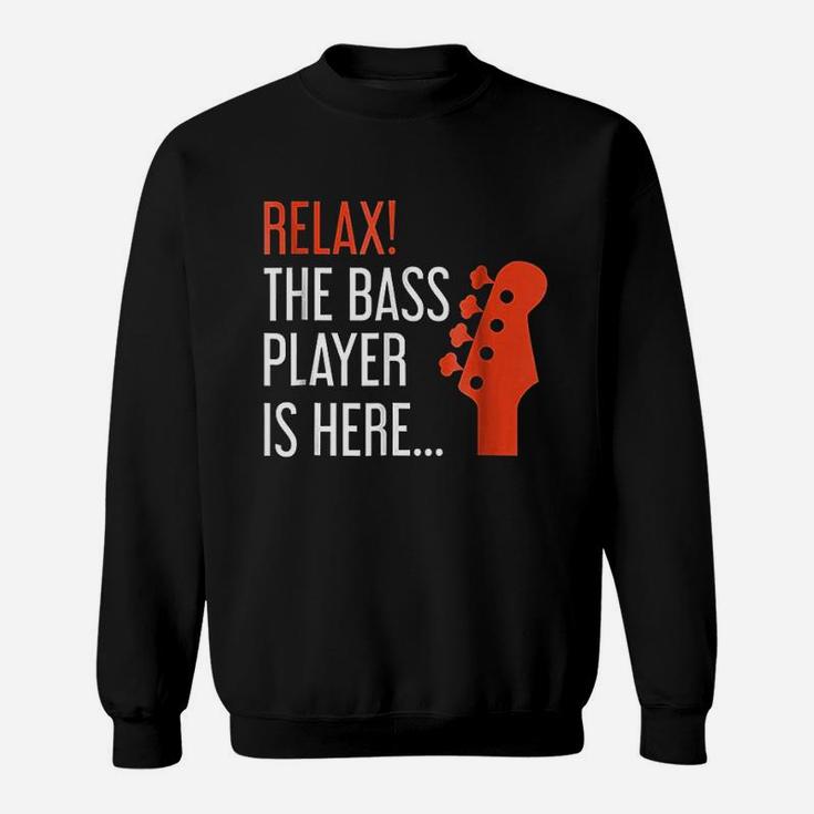 Relax The Bass Player Is Here Funny Bass Guitar Sweat Shirt