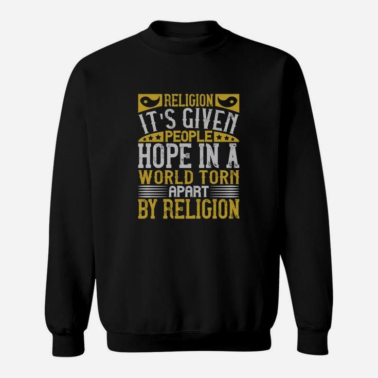 Religion Its Given People Hope In A World Torn Apart By Religion Sweat Shirt