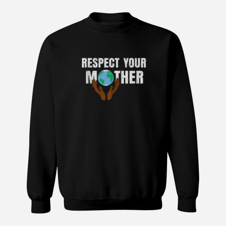 Respect Your Mother Climate Change Sweat Shirt