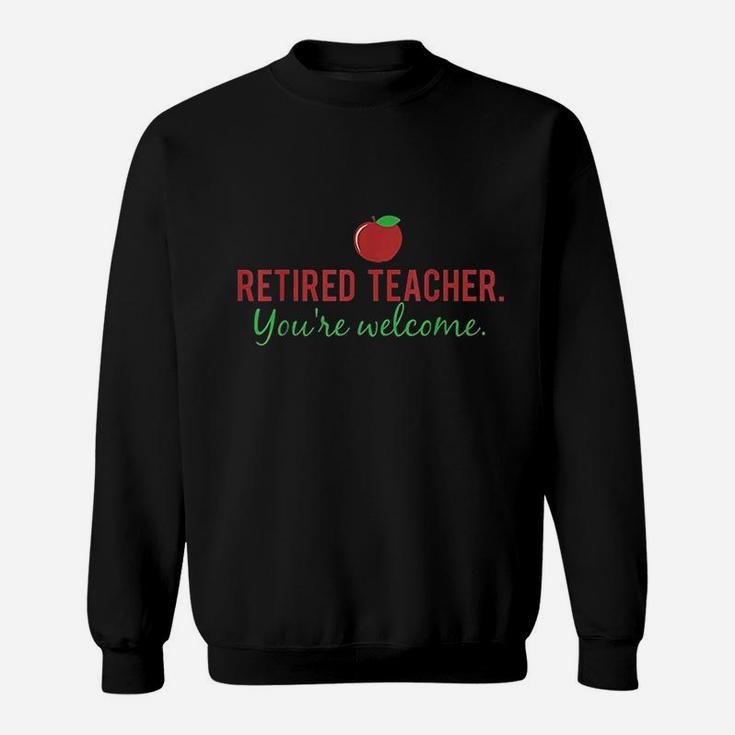 Retired Teacher You Are Welcomefor Retirement Gift Sweat Shirt