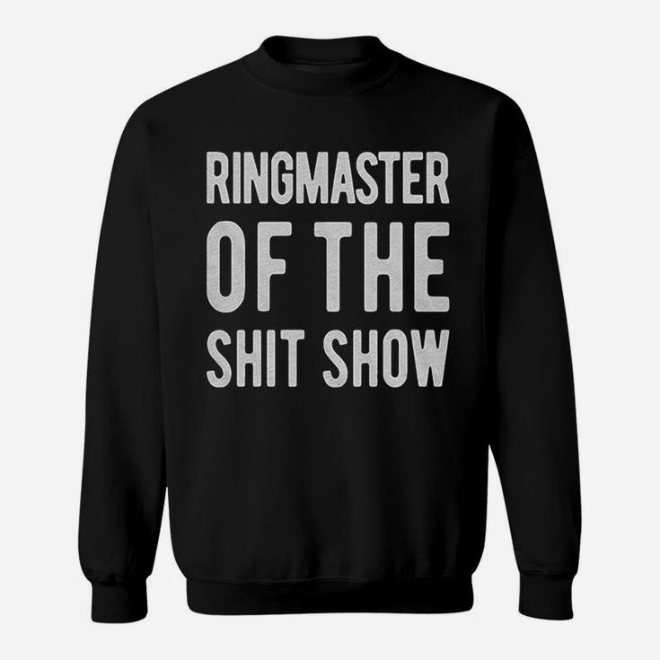 Ringmaster Of The Shitshow Funny Cute Sassy Sarcastic Sweat Shirt