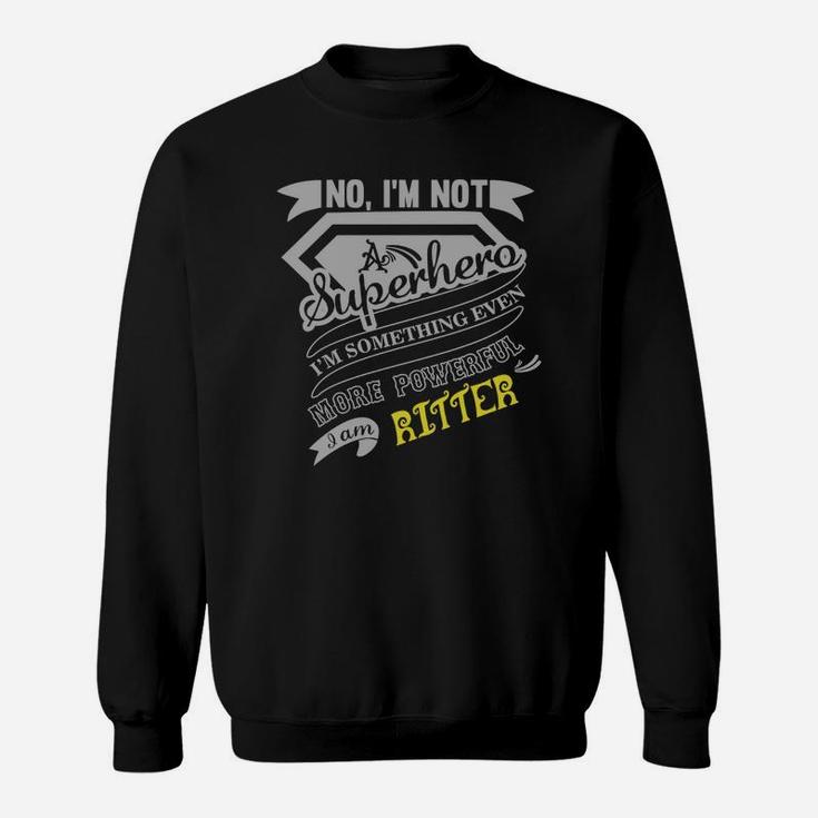 Ritter I'm Not Superhero More Powerful I Am Ritter Name Gifts T Shirt Sweat Shirt