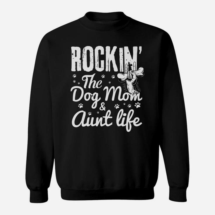 Rockin The Dog Mom And Aunt Life Dog Dad And Mom Sweat Shirt