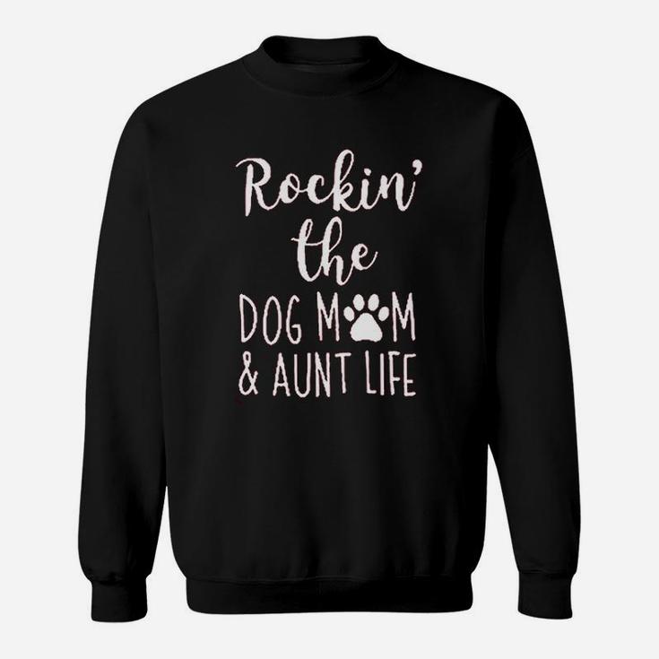 Rocking The Dog Mom Aunt Life Sweat Shirt
