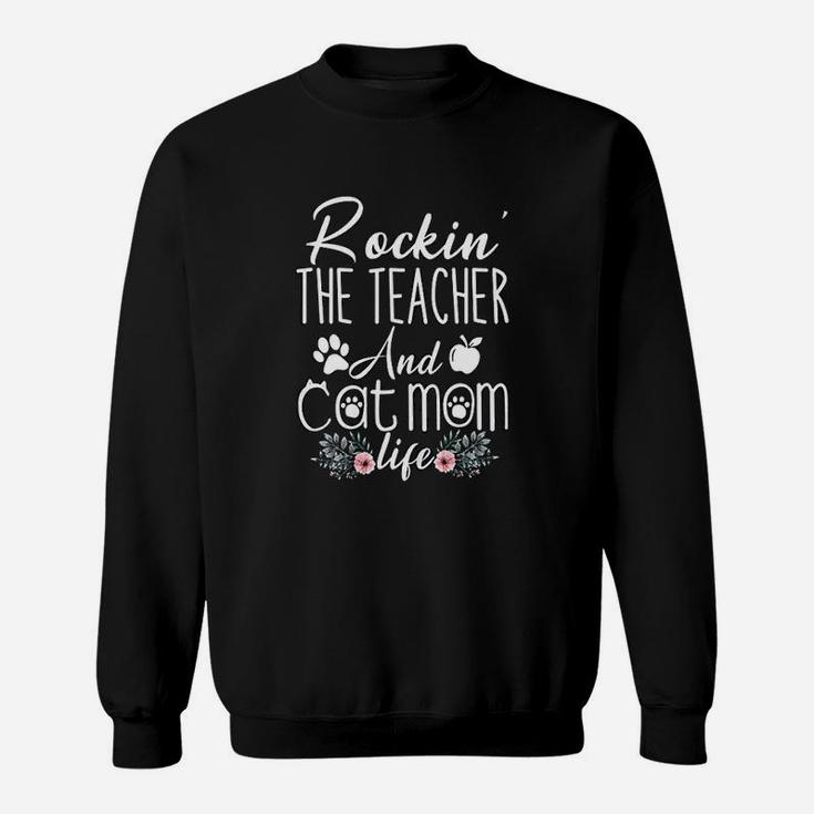 Rocking The Teacher And Cat Mom Life Funny Teacher Gifts Sweat Shirt