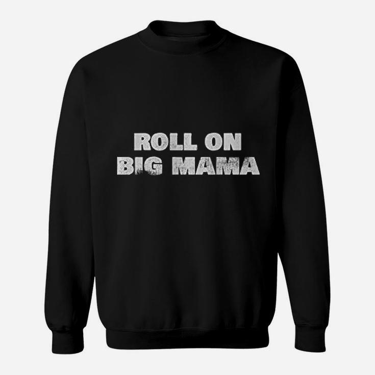 Roll On Big Mama Funny Trucker birthday Sweat Shirt
