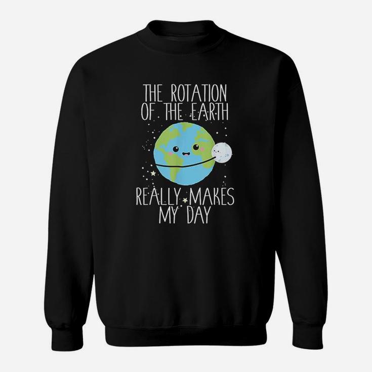 Rotation Of The Earth Day Funny Science Teacher Gift Sweat Shirt