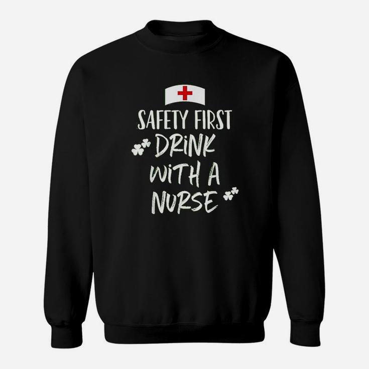 Safety First Drink With A Nurse St Patrick Day Sweat Shirt