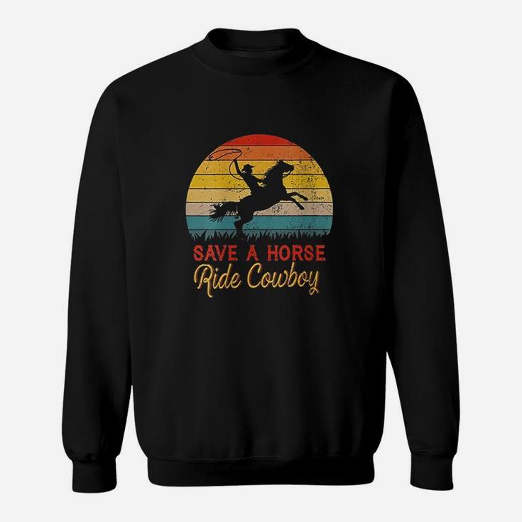 Save A Horse Ride Cowboy Vintage Cowboy Gift Sweat Shirt