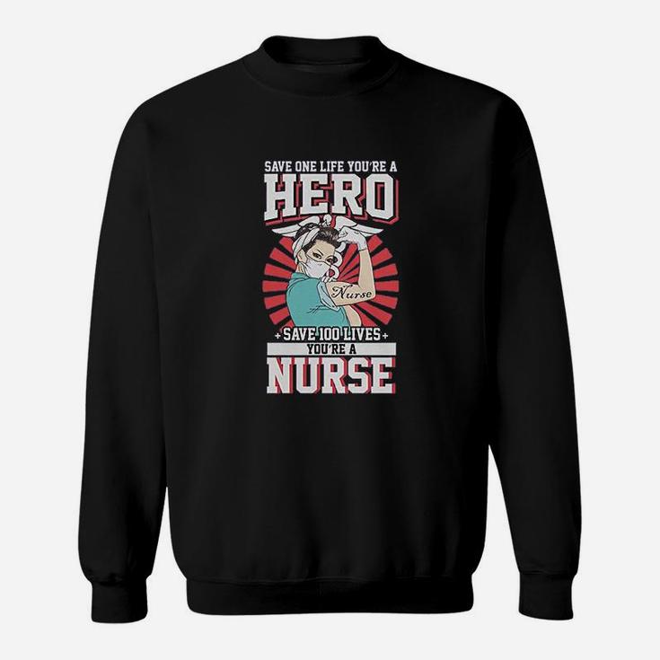 Save One Life You Are A Hero Save 100 Lives You Are A Nurse Sweat Shirt