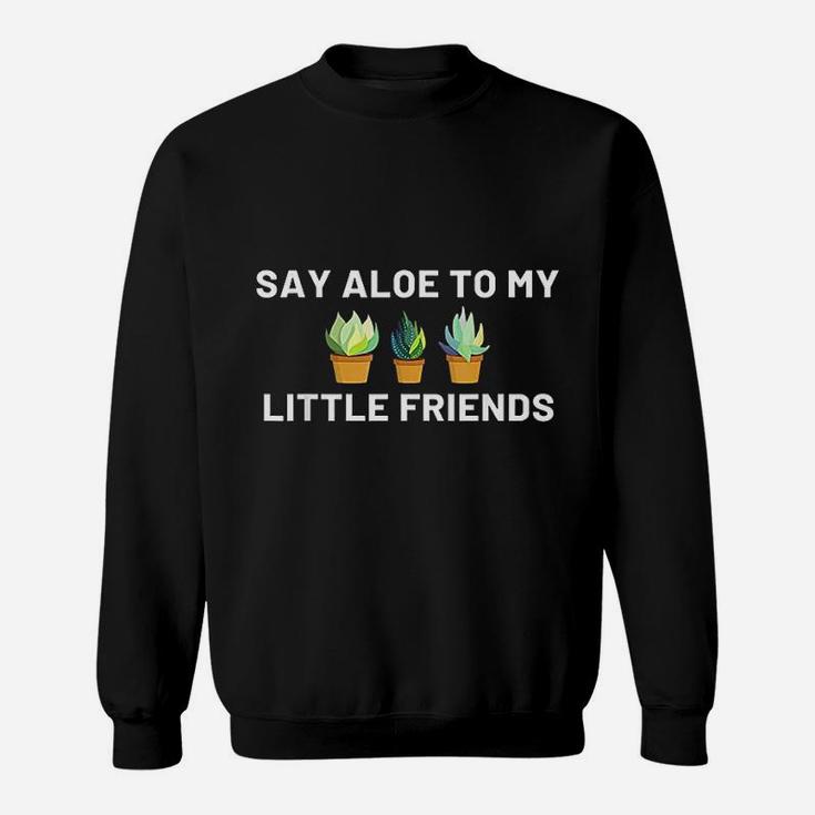 Say Aloe To My Little Friends Cactus Funny Succulent T-Shirt
