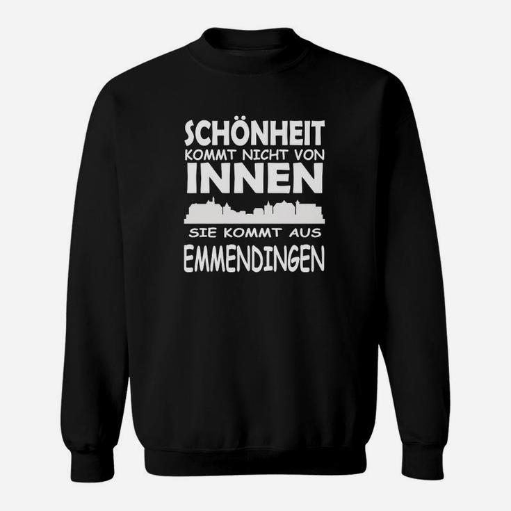Schönheit Kommt Aus Emmendingen Sweatshirt