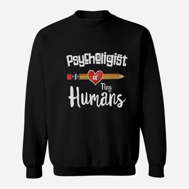 School Psychologist Of Tiny Human Funny Psychology Gift Sweat Shirt