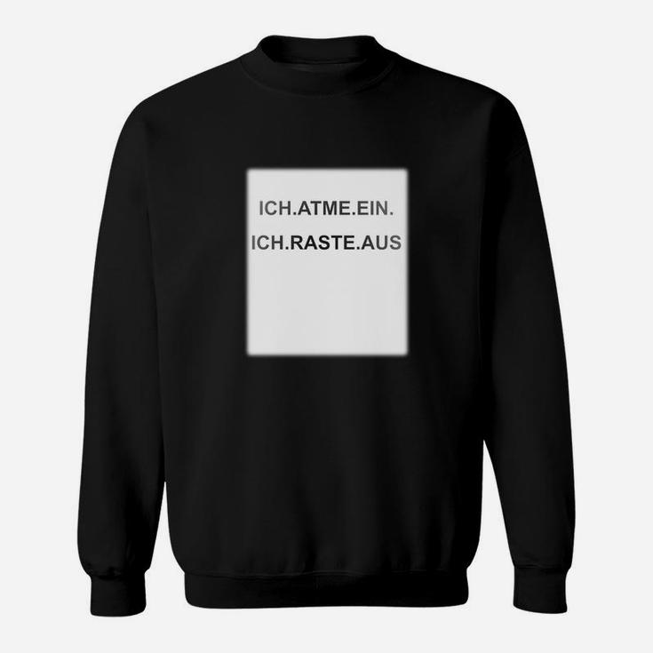 Schwarzes Sweatshirt Ich atme ein, Ich raste aus, Lustiges Spruch-Sweatshirt