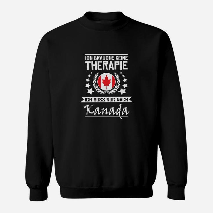 Schwarzes Sweatshirt Ich brauche keine Therapie, nur Kanada-Reise-Motiv