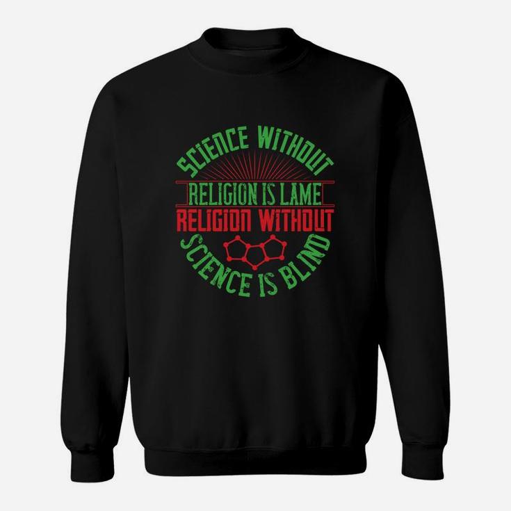 Science Without Religion Is Lame Religion Without Science Is Blind Sweat Shirt