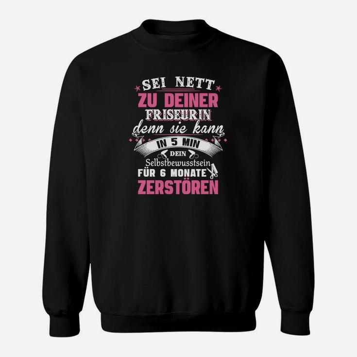 Sei Nett Zu Deiner Friseurin Sweatshirt