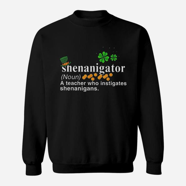 Shenanigator A Teacher Who Instigates Shenanigans Sweat Shirt