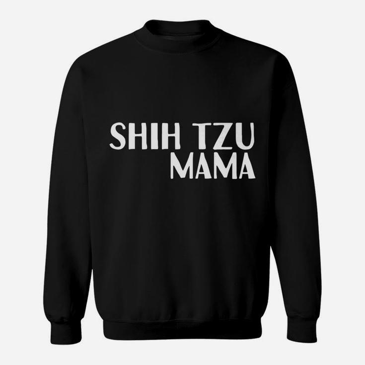 Shih Tzu Mama For Dog Moms Sweat Shirt