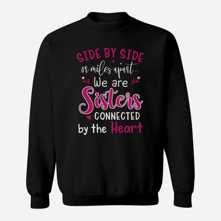 Side By Side Or Miles Apart We Are Sisters Connected By The Hear Sweat Shirt