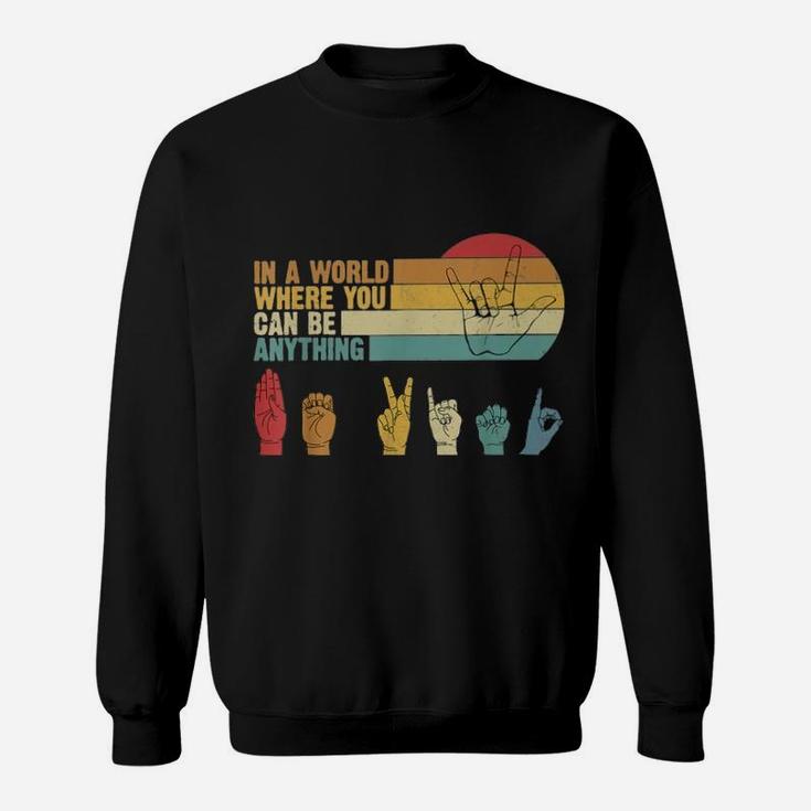 Sign Language In A World Where You Can Be Anything Be Kind Vintage Sweat Shirt
