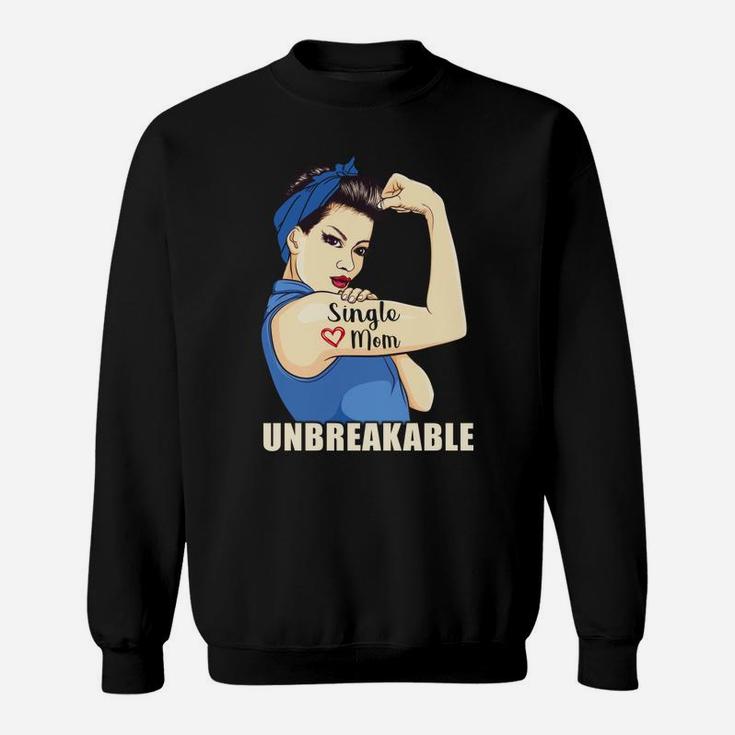 Single Mom Unbreakable Cool Gifts For Mothers Day Sweat Shirt