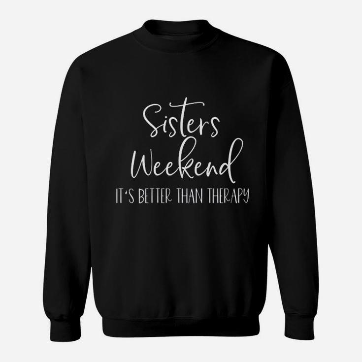 Sisters Weekend It Is Better Than Therapy Sweat Shirt