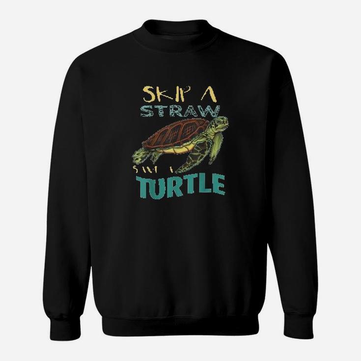 Skip Plastic Straw Save A Turtle Earth Day Climate Change Sweat Shirt