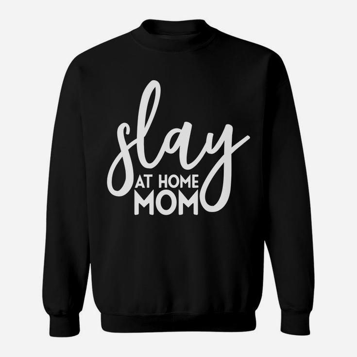 Slay At Home Mom Funny Mother Parenting Sweat Shirt