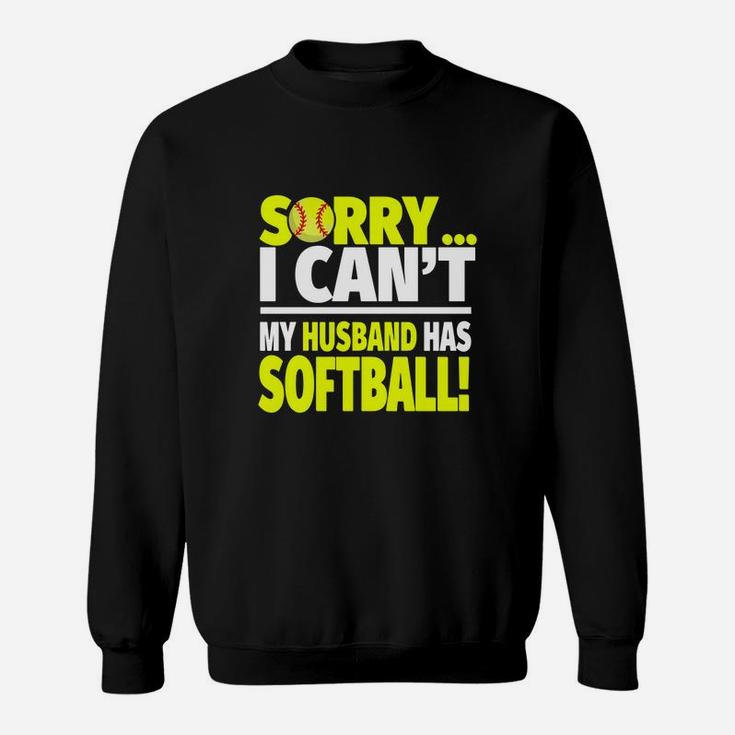 Softball Wife Shirt - Sorry I Can't My Husband Has Softball Sweat Shirt