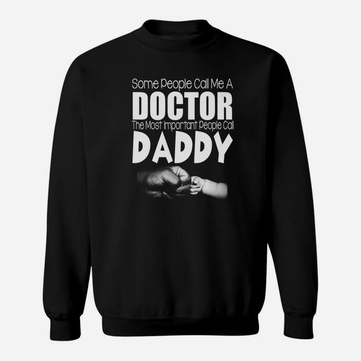 Some People Call Me A Doctor Daddy Sweat Shirt