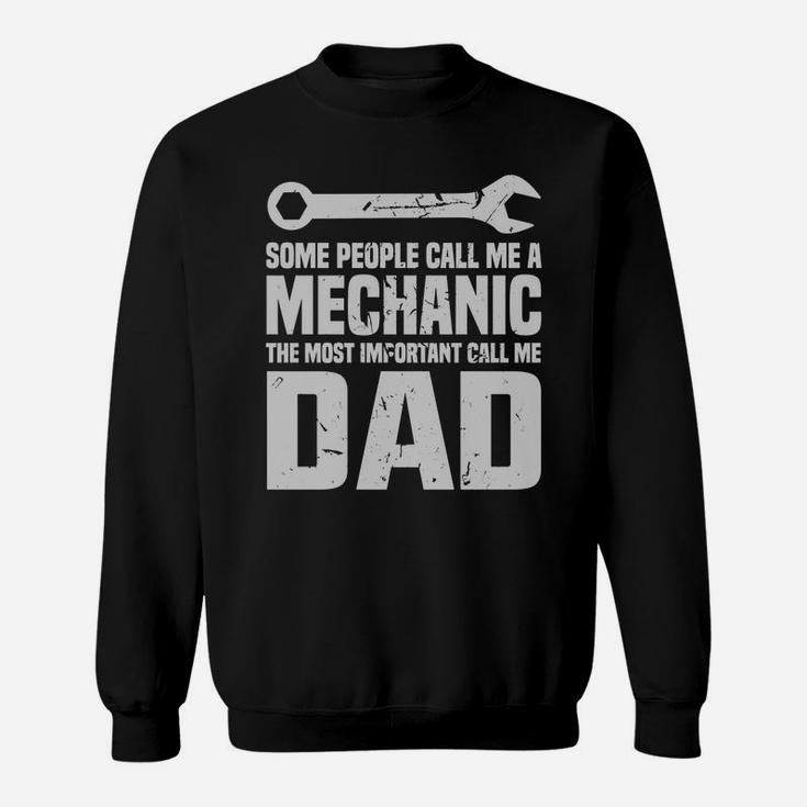 Some People Call Me A Mechanic The Most Important Call Me Dad Sweat Shirt