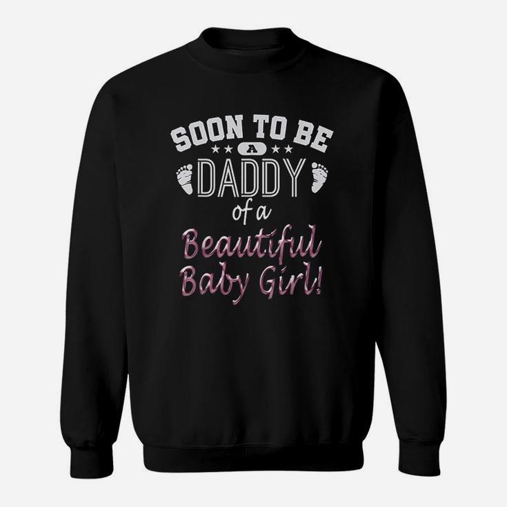 Soon To Be A Daddy Of A Beautiful Baby Girl Fathers Day Sweat Shirt