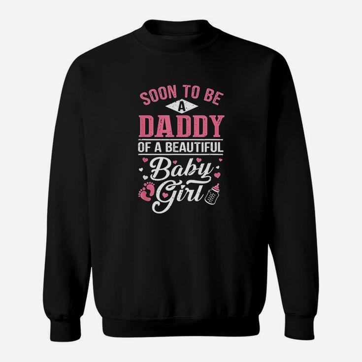 Soon To Be A Daddy Of A Beautiful Baby Girl New Dad Sweat Shirt